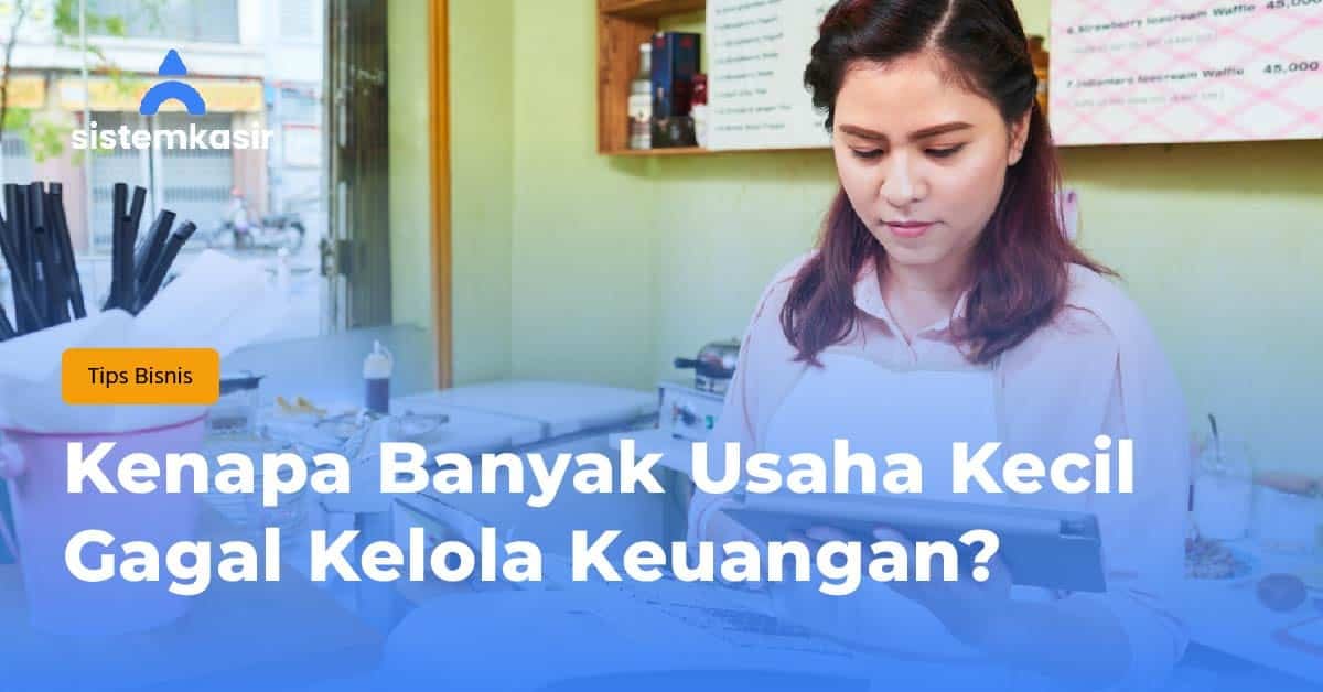 Kenapa Banyak Usaha Kecil Gagal Kelola Keuangan?