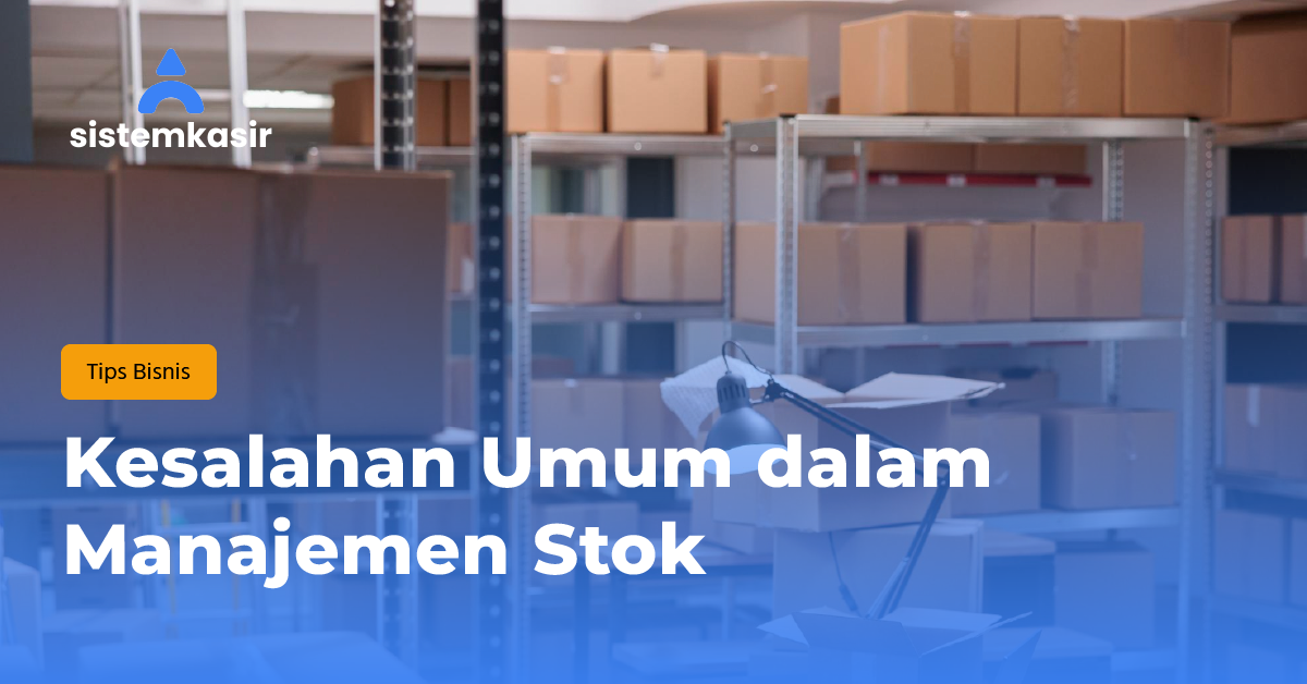 Kesalahan Umum dalam Manajemen Stok