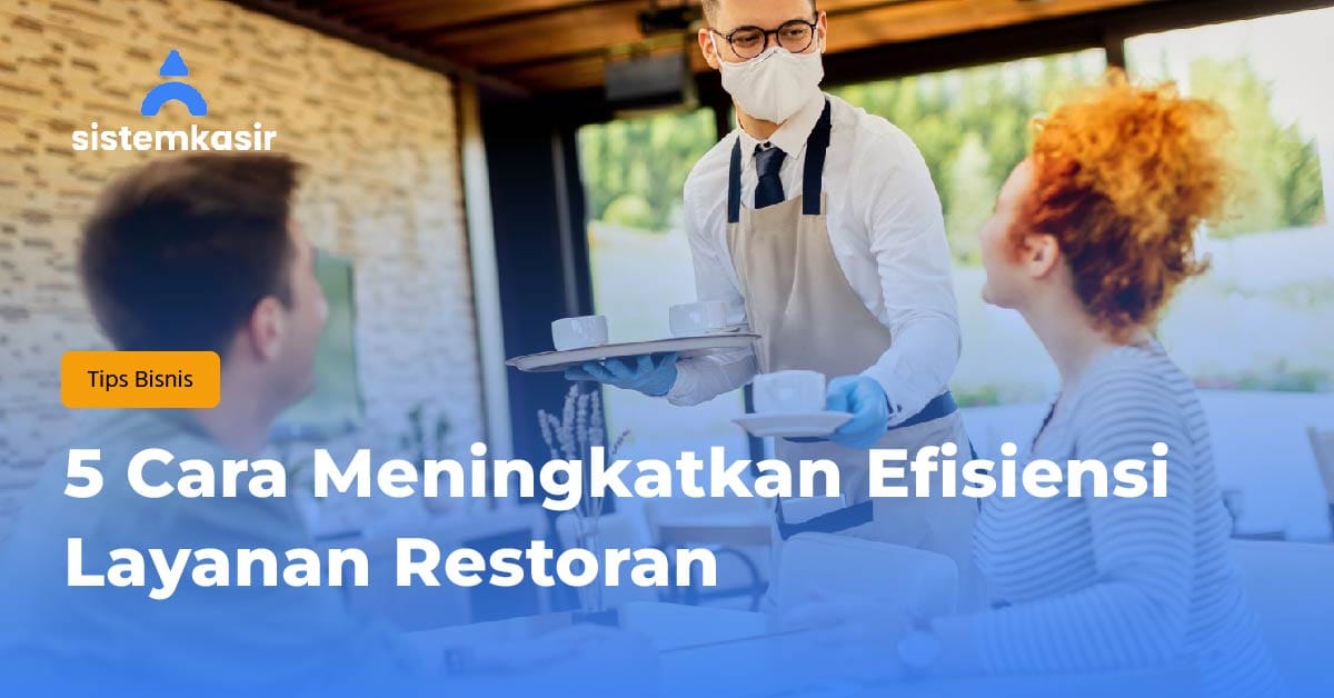 5 Cara Meningkatkan Efisiensi Layanan Restoran