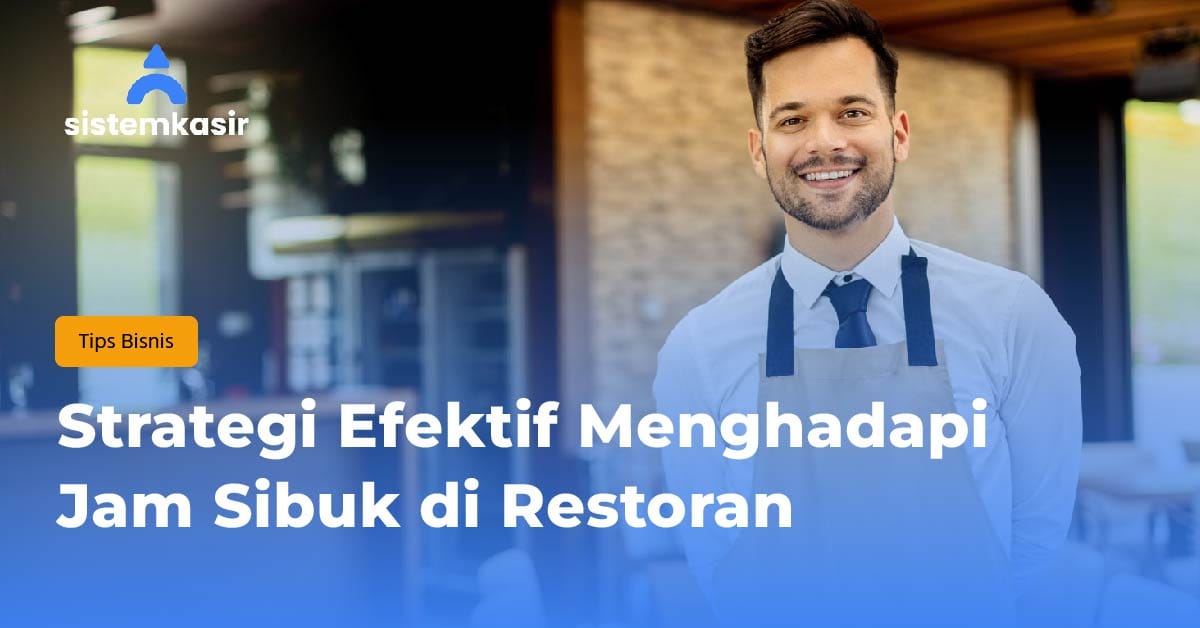 Strategi Efektif Menghadapi Jam Sibuk di Restoran