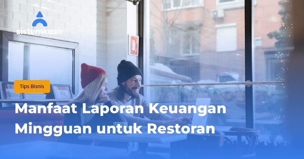 Manfaat Laporan Keuangan Mingguan untuk Restoran