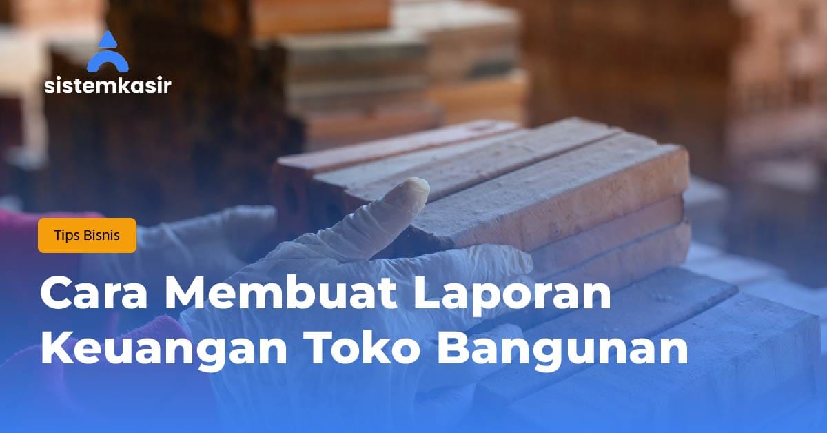 Cara Membuat Laporan Keuangan Toko Bangunan
