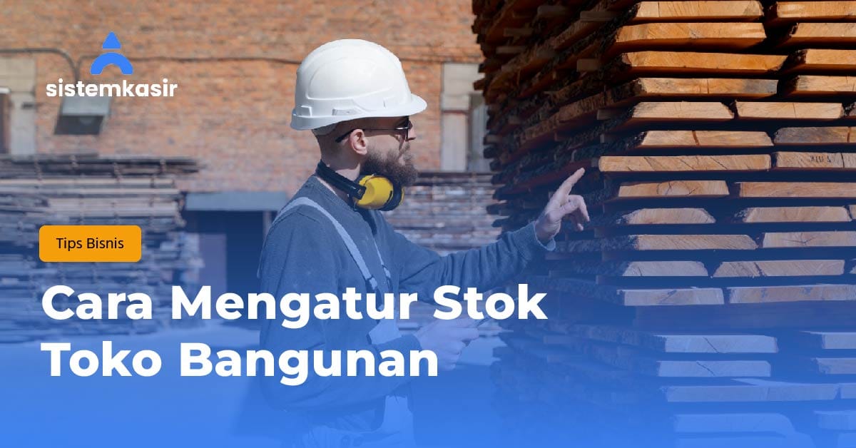 Cara Mengatur Stok Toko Bangunan
