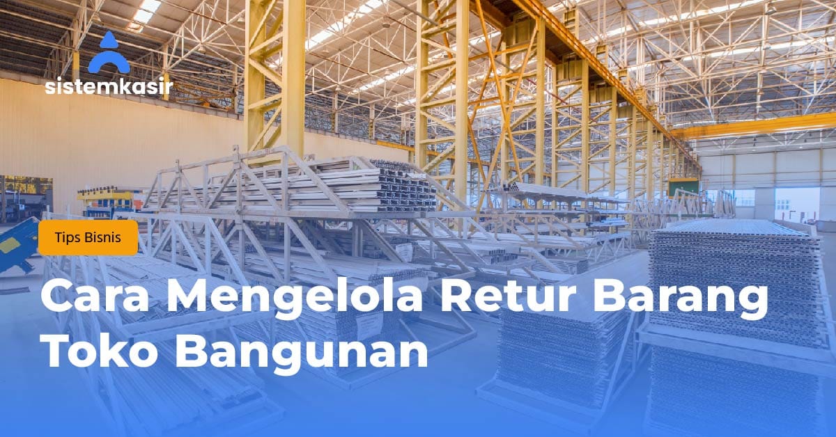Cara Mengelola Retur Barang Toko Bangunan