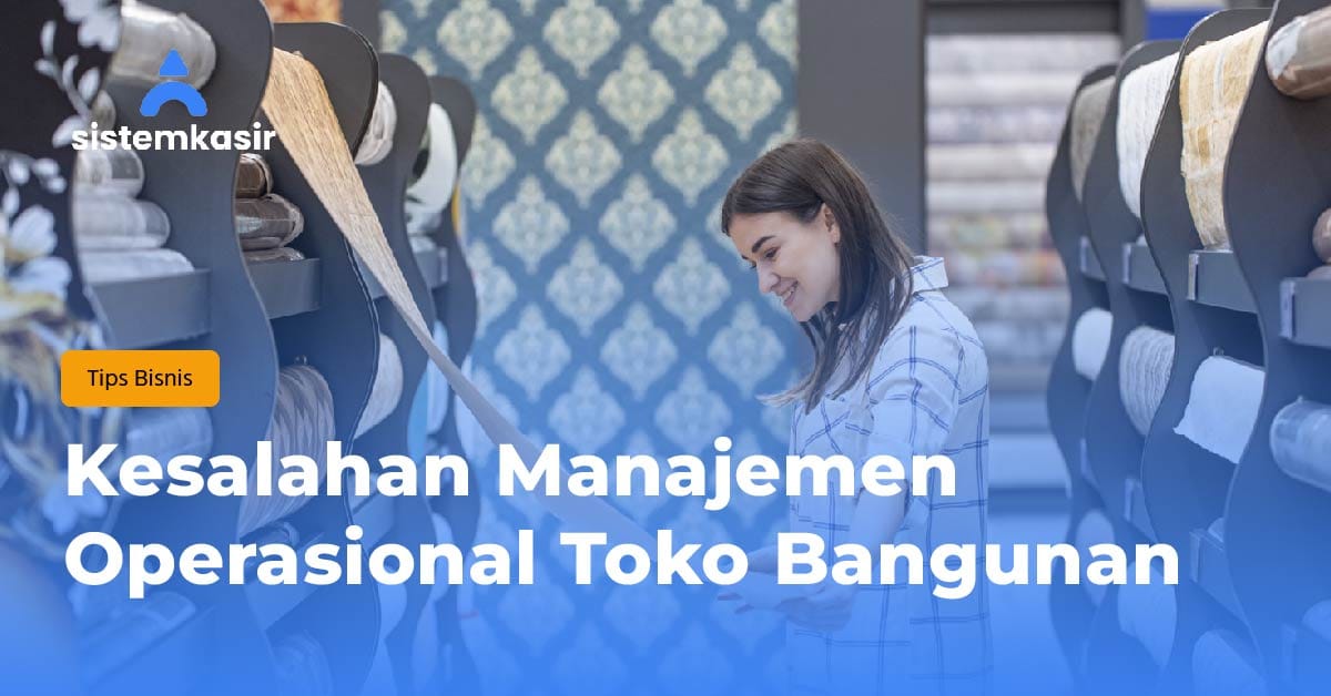Kesalahan Manajemen Operasional Toko Bangunan