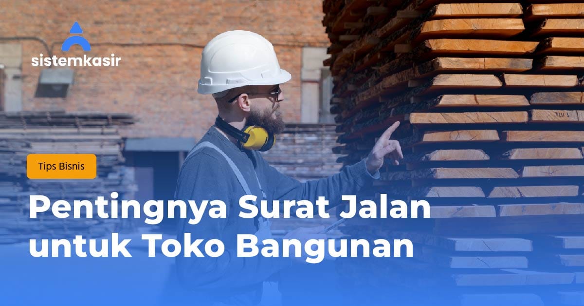 Pentingnya Surat Jalan untuk Toko Bangunan