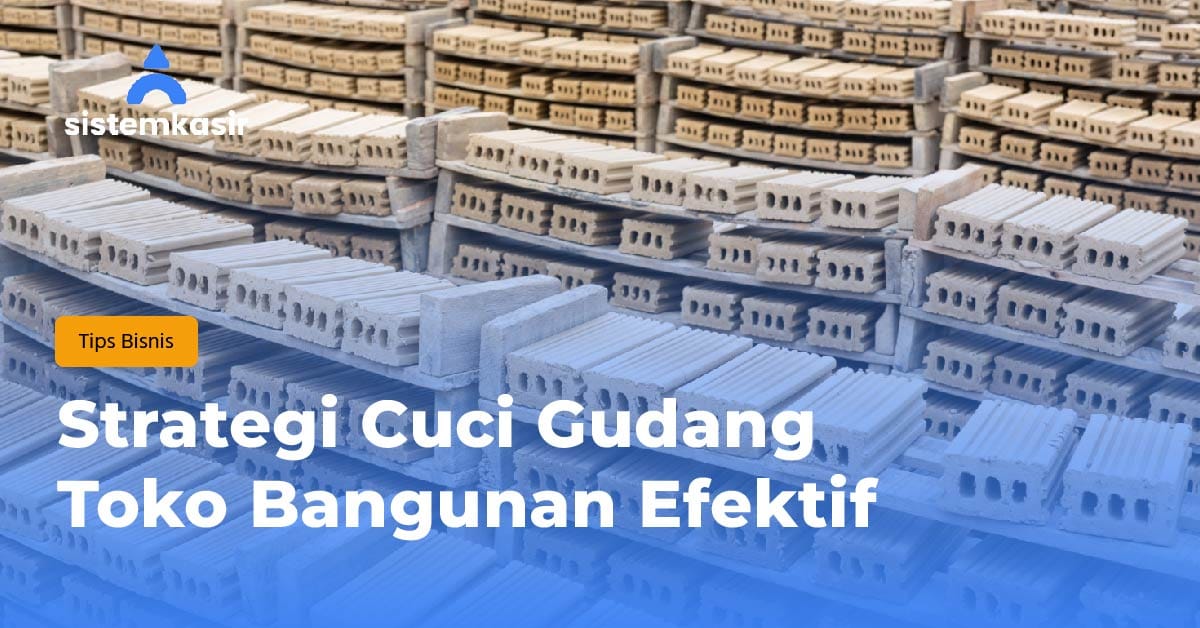 Strategi Cuci Gudang Toko Bangunan Efektif