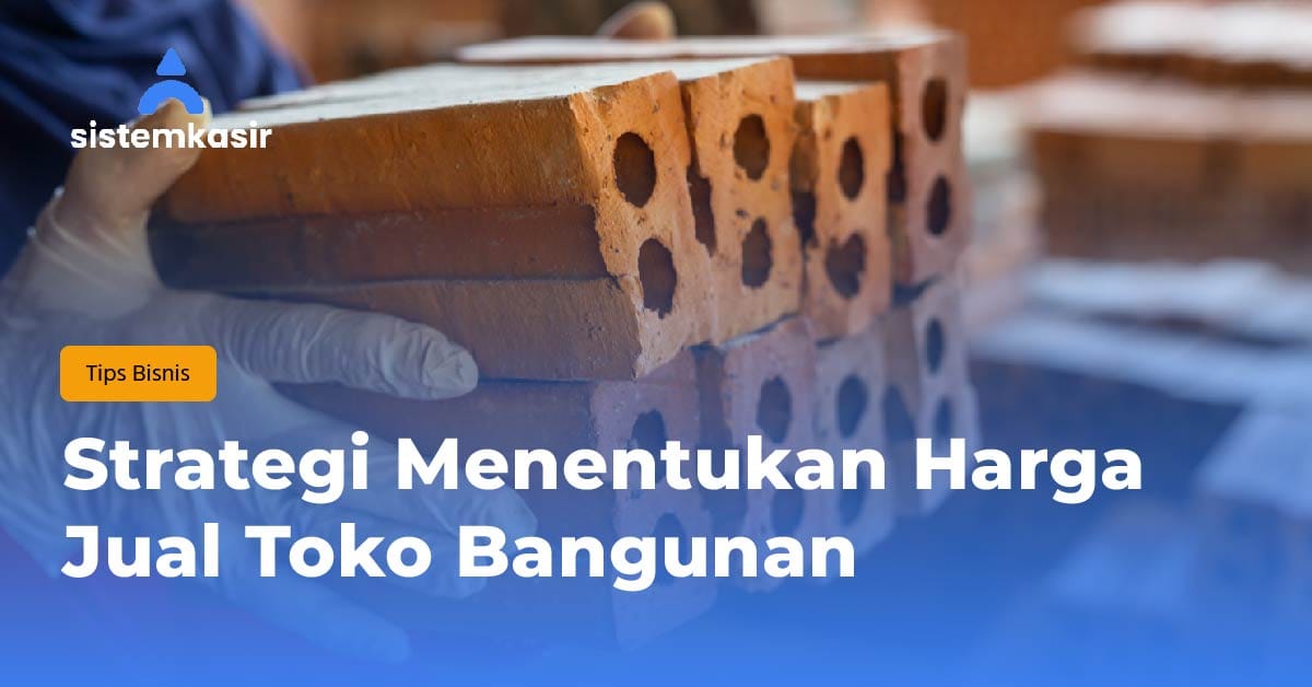 Strategi Menentukan Harga Jual Toko Bangunan