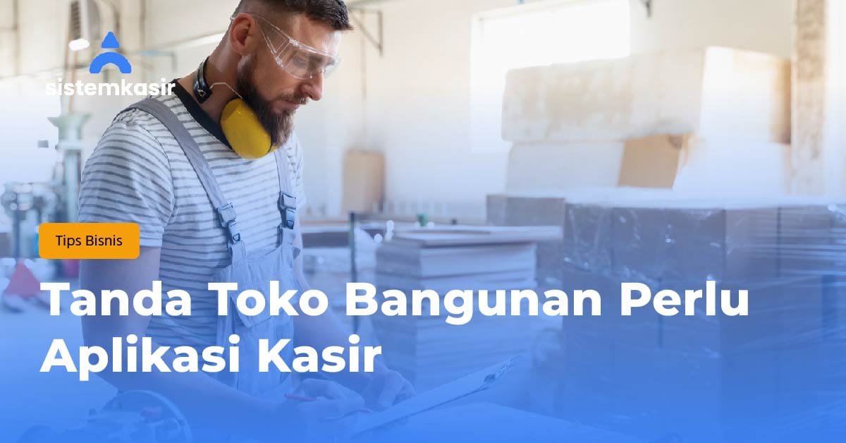Tanda Toko Bangunan Perlu Aplikasi Kasir