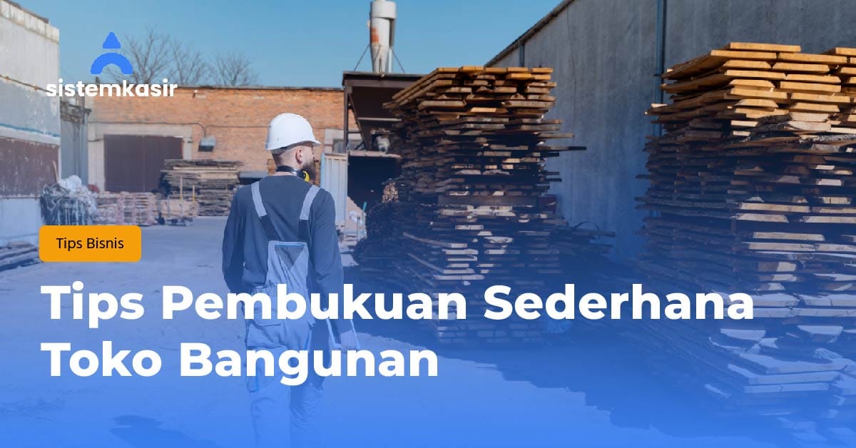 Tips Pembukuan Sederhana Toko Bangunan